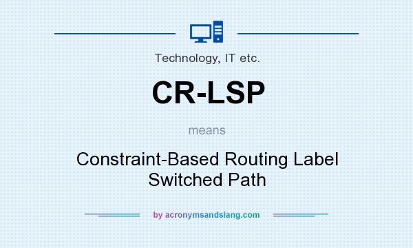 What does CR-LSP mean? It stands for Constraint-Based Routing Label Switched Path