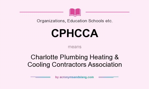 What does CPHCCA mean? It stands for Charlotte Plumbing Heating & Cooling Contractors Association
