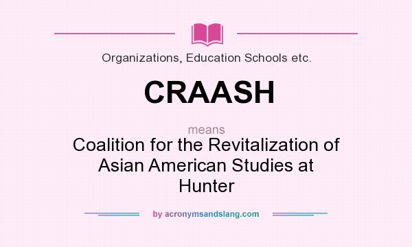 What does CRAASH mean? It stands for Coalition for the Revitalization of Asian American Studies at Hunter