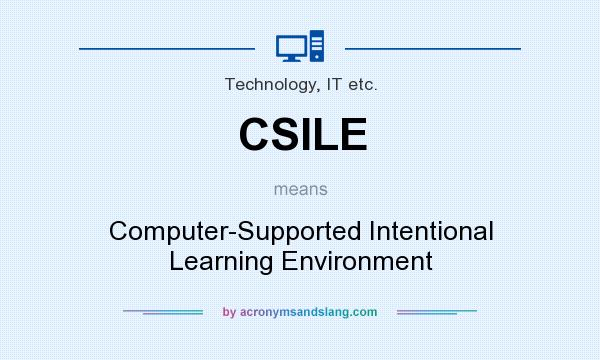 What does CSILE mean? It stands for Computer-Supported Intentional Learning Environment