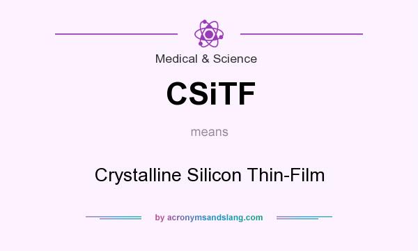 What does CSiTF mean? It stands for Crystalline Silicon Thin-Film