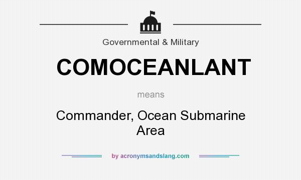 What does COMOCEANLANT mean? It stands for Commander, Ocean Submarine Area