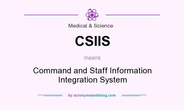 What does CSIIS mean? It stands for Command and Staff Information Integration System
