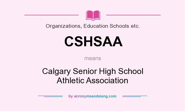 What does CSHSAA mean? It stands for Calgary Senior High School Athletic Association