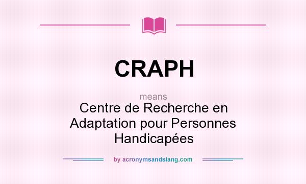 What does CRAPH mean? It stands for Centre de Recherche en Adaptation pour Personnes Handicapées