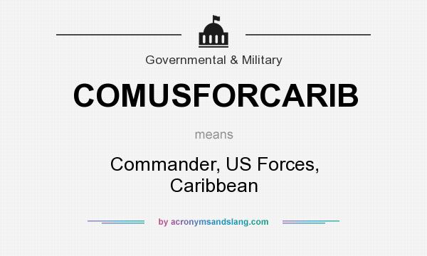 What does COMUSFORCARIB mean? It stands for Commander, US Forces, Caribbean
