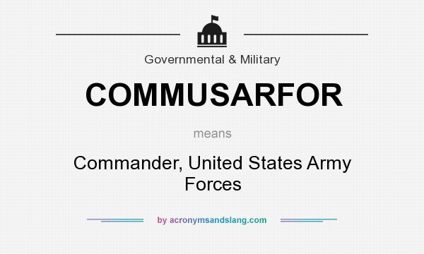 What does COMMUSARFOR mean? It stands for Commander, United States Army Forces