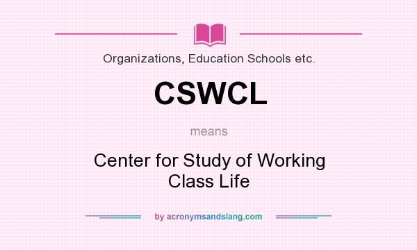 What does CSWCL mean? It stands for Center for Study of Working Class Life