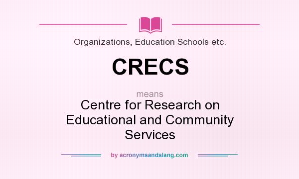 What does CRECS mean? It stands for Centre for Research on Educational and Community Services