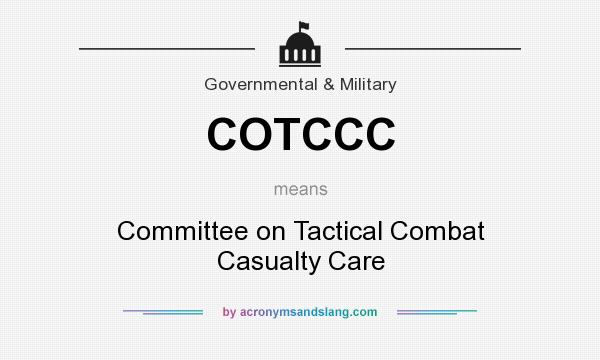 What does COTCCC mean? It stands for Committee on Tactical Combat Casualty Care