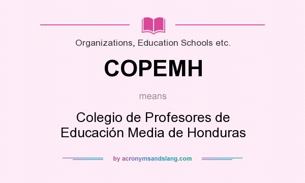 What does COPEMH mean? It stands for Colegio de Profesores de Educación Media de Honduras