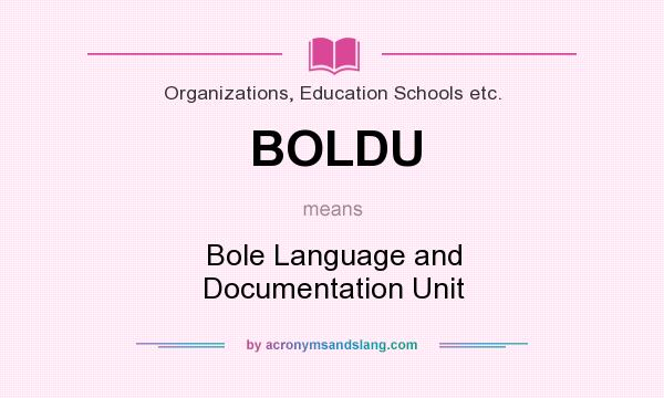 What does BOLDU mean? It stands for Bole Language and Documentation Unit