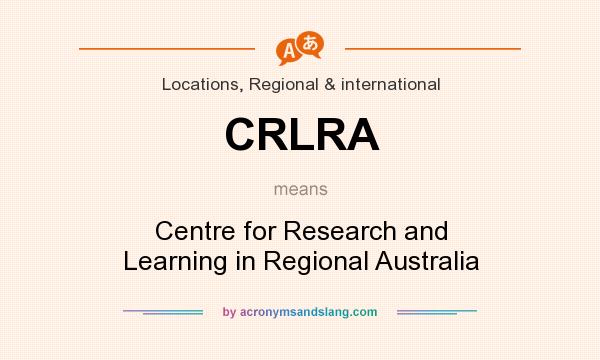 What does CRLRA mean? It stands for Centre for Research and Learning in Regional Australia