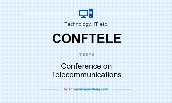What does CONFTELE mean? It stands for Conference on Telecommunications