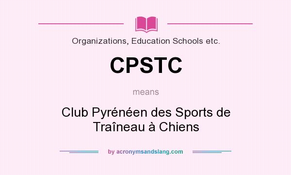 What does CPSTC mean? It stands for Club Pyrénéen des Sports de Traîneau à Chiens