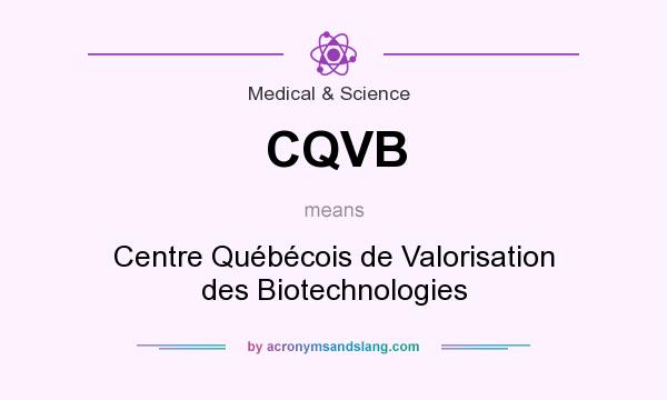 What does CQVB mean? It stands for Centre Québécois de Valorisation des Biotechnologies
