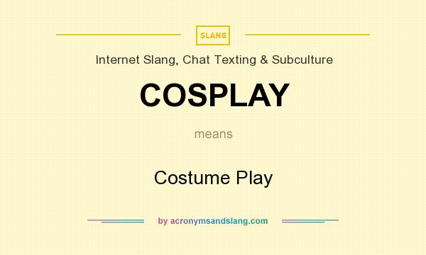 What does COSPLAY mean? It stands for Costume Play