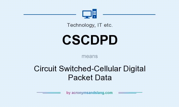 What does CSCDPD mean? It stands for Circuit Switched-Cellular Digital Packet Data