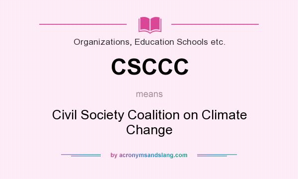 What does CSCCC mean? It stands for Civil Society Coalition on Climate Change