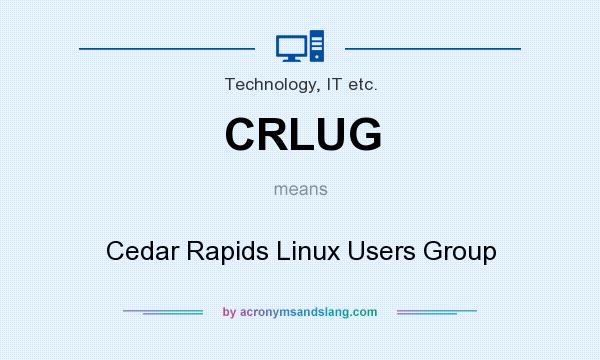What does CRLUG mean? It stands for Cedar Rapids Linux Users Group