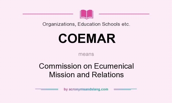 What does COEMAR mean? It stands for Commission on Ecumenical Mission and Relations