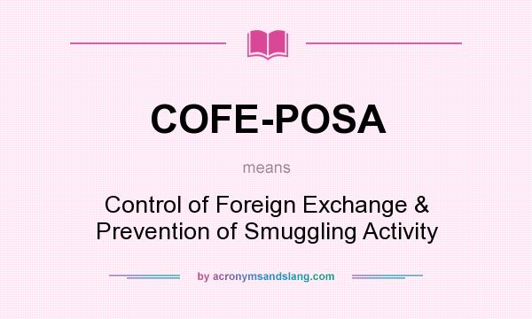 What does COFE-POSA mean? It stands for Control of Foreign Exchange & Prevention of Smuggling Activity