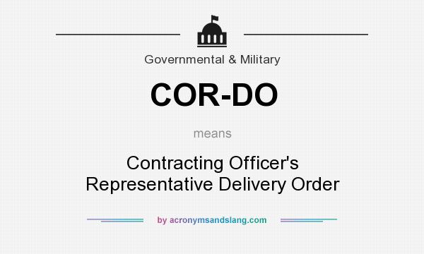 What does COR-DO mean? It stands for Contracting Officer`s Representative Delivery Order