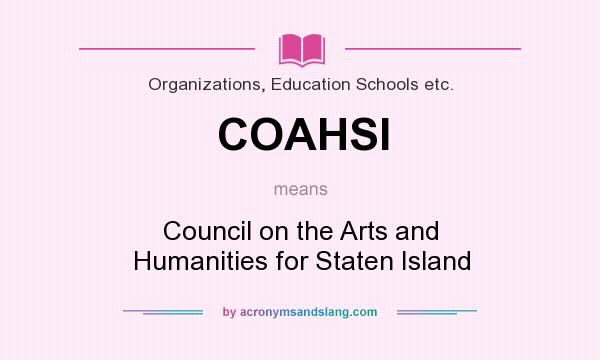 What does COAHSI mean? It stands for Council on the Arts and Humanities for Staten Island