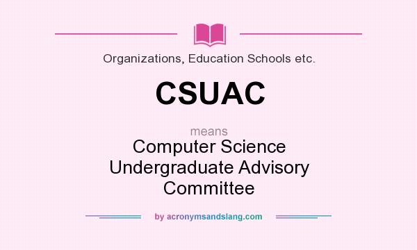 What does CSUAC mean? It stands for Computer Science Undergraduate Advisory Committee