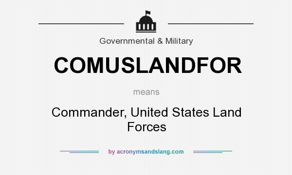 What does COMUSLANDFOR mean? It stands for Commander, United States Land Forces