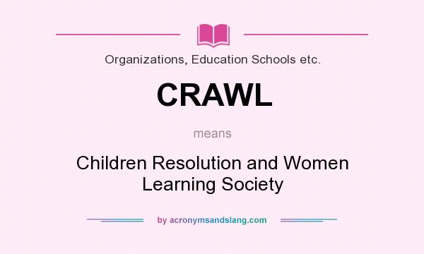 What does CRAWL mean? It stands for Children Resolution and Women Learning Society