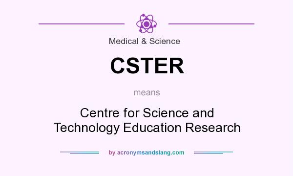 What does CSTER mean? It stands for Centre for Science and Technology Education Research