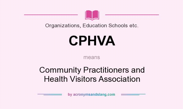 What does CPHVA mean? It stands for Community Practitioners and Health Visitors Association