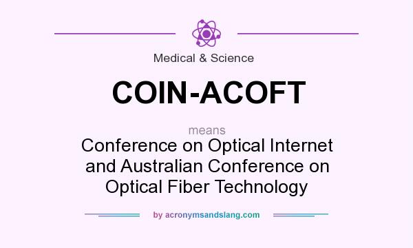 What does COIN-ACOFT mean? It stands for Conference on Optical Internet and Australian Conference on Optical Fiber Technology