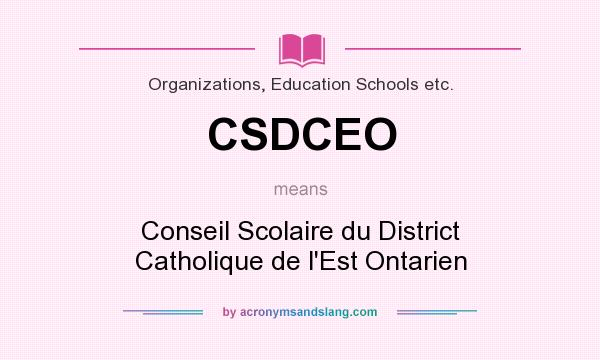 What does CSDCEO mean? It stands for Conseil Scolaire du District Catholique de l`Est Ontarien