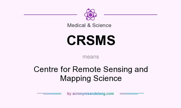 What does CRSMS mean? It stands for Centre for Remote Sensing and Mapping Science