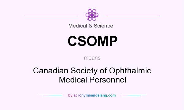 What does CSOMP mean? It stands for Canadian Society of Ophthalmic Medical Personnel