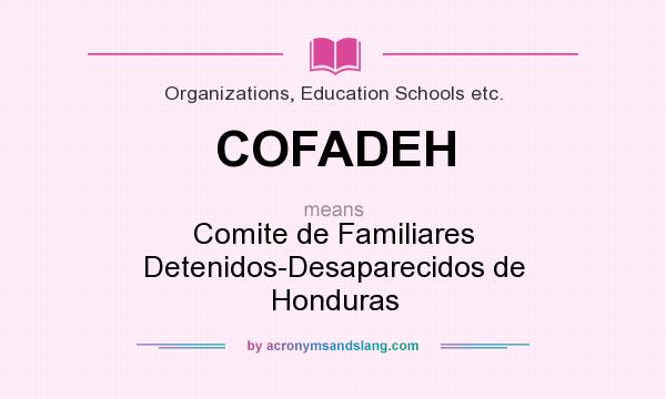 What does COFADEH mean? It stands for Comite de Familiares Detenidos-Desaparecidos de Honduras