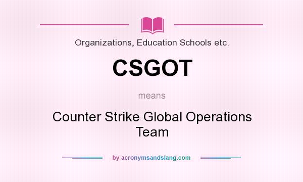 What does CSGOT mean? It stands for Counter Strike Global Operations Team