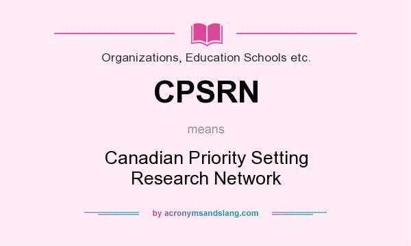 What does CPSRN mean? It stands for Canadian Priority Setting Research Network