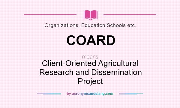 What does COARD mean? It stands for Client-Oriented Agricultural Research and Dissemination Project