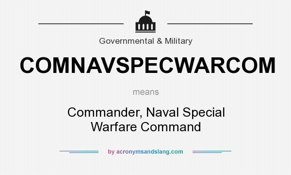 What does COMNAVSPECWARCOM mean? It stands for Commander, Naval Special Warfare Command