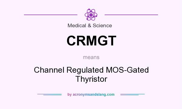 What does CRMGT mean? It stands for Channel Regulated MOS-Gated Thyristor