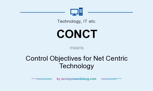 What does CONCT mean? It stands for Control Objectives for Net Centric Technology