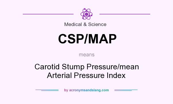 What does CSP/MAP mean? It stands for Carotid Stump Pressure/mean Arterial Pressure Index