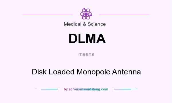 What does DLMA mean? It stands for Disk Loaded Monopole Antenna