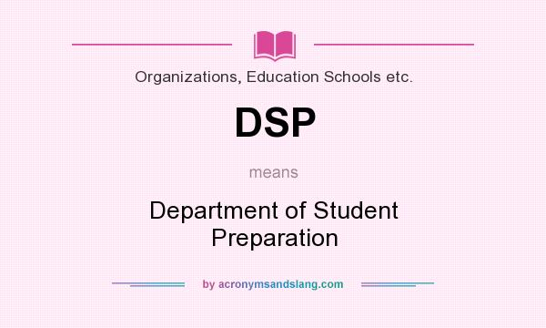 What does DSP mean? It stands for Department of Student Preparation