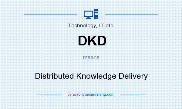 What does DKD mean? It stands for Distributed Knowledge Delivery