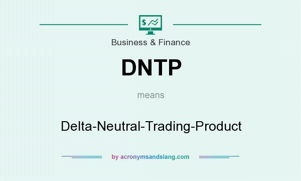 What does DNTP mean? It stands for Delta-Neutral-Trading-Product