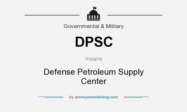 What does DPSC mean? It stands for Defense Petroleum Supply Center